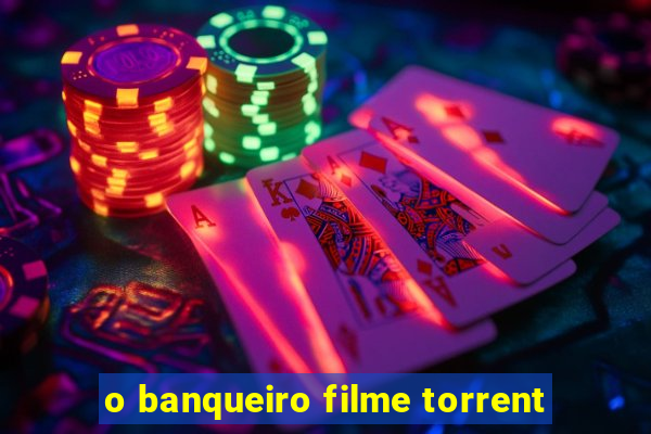 o banqueiro filme torrent